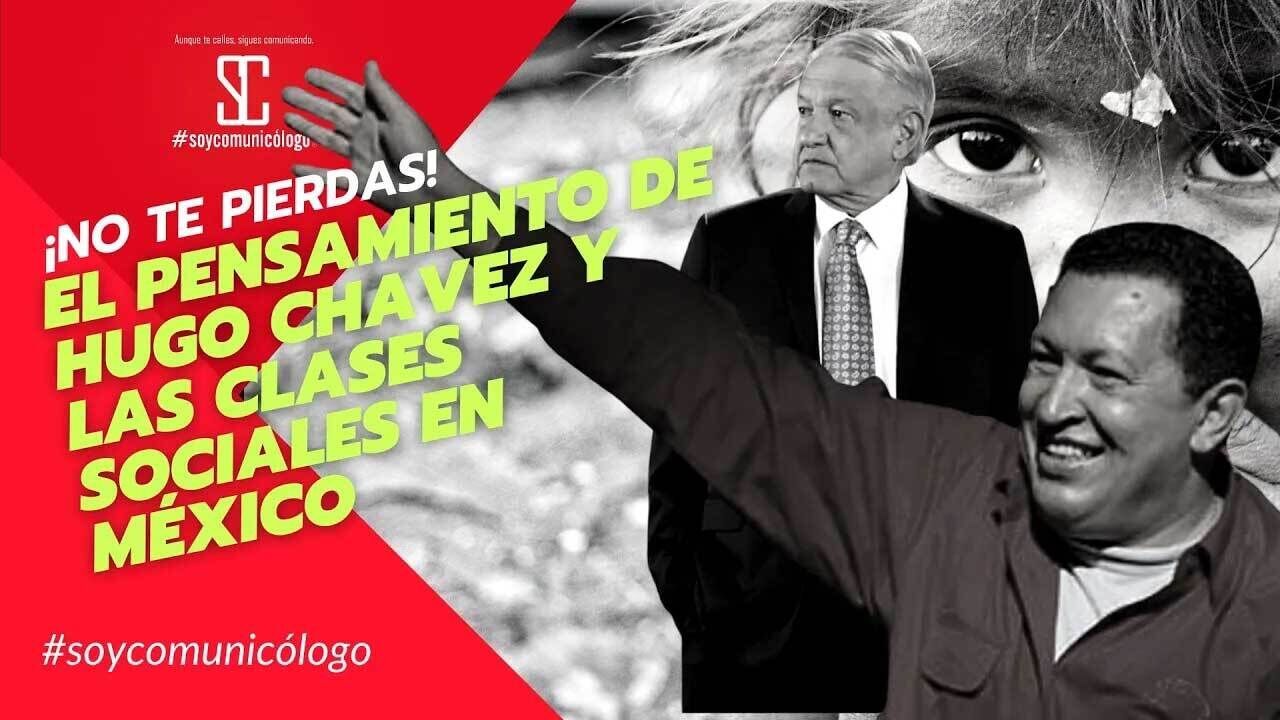 El pensamiento de #HugoChavez y las #ClasesSociales en México con #SoyComunicólogo